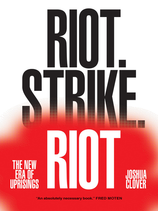 Title details for Riot. Strike. Riot by Joshua Clover - Available